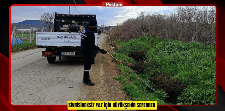 SİVRİSİNEKSİZ YAZ İÇİN BÜYÜKŞEHİR SEFERBER SİVRİSİNEKSİZ YAZ İÇİN BÜYÜKŞEHİR SEFERBER