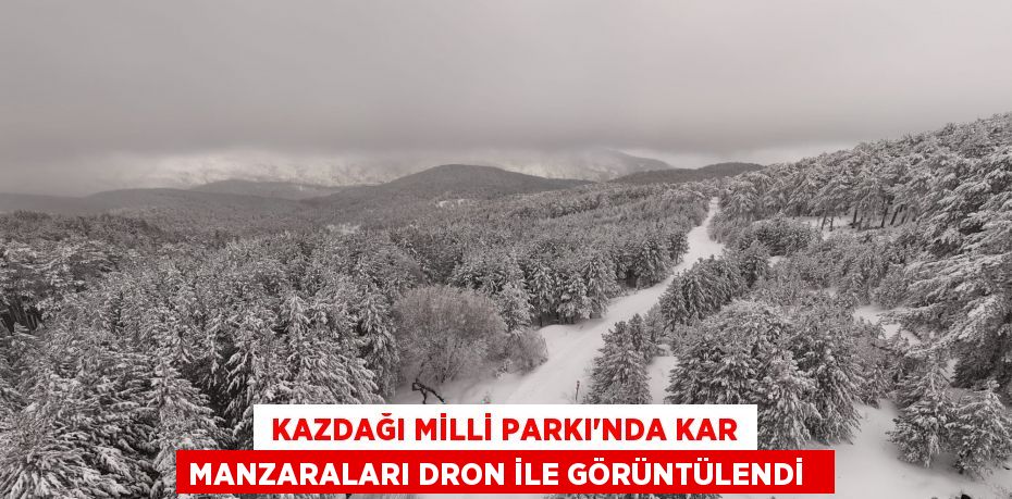  Kazdağı Milli Parkı'nda kar manzaraları dron ile görüntülendi  