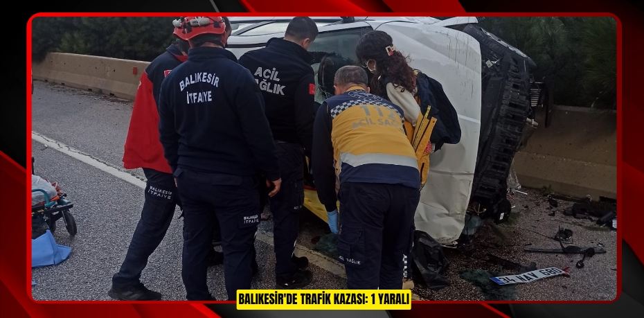Balıkesir'de trafik kazası: 1 yaralı