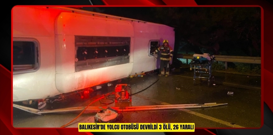Balıkesir'de yolcu otobüsü devrildi: 3 ölü, 26 yaralı  