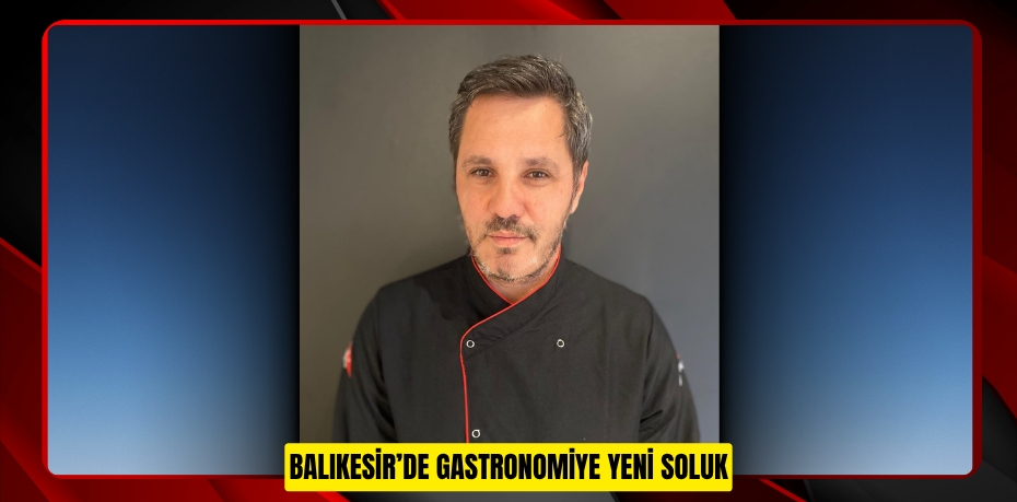 Balıkesir’de Gastronomiye Yeni Soluk