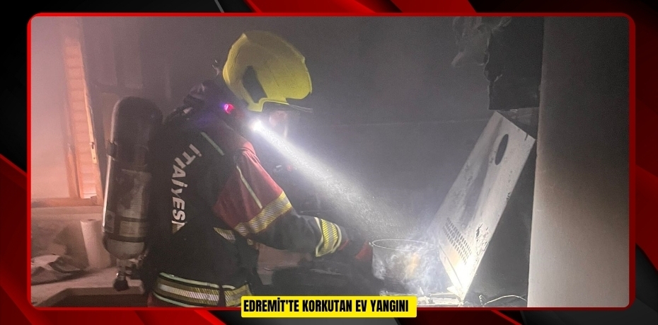Edremit'te korkutan ev yangını  