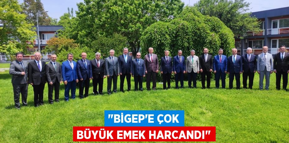 "BİGEP'E ÇOK BÜYÜK EMEK HARCANDI"