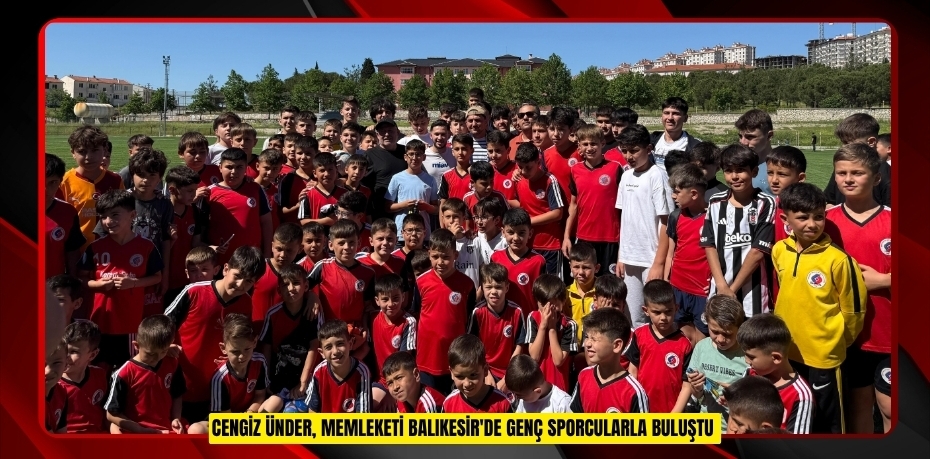 Cengiz Ünder, memleketi Balıkesir'de genç sporcularla buluştu