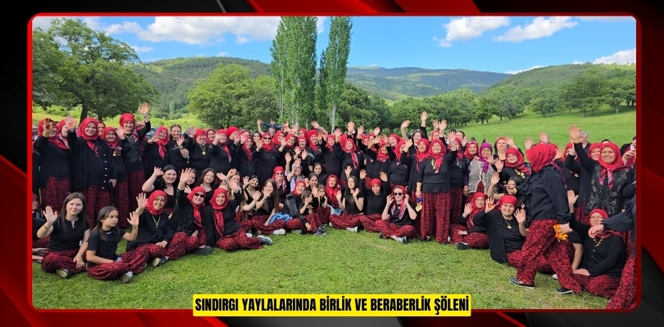 Sındırgı Yaylalarında birlik ve beraberlik şöleni