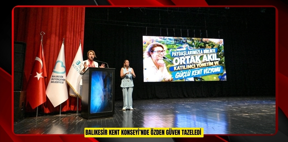 Balıkesir Kent Konseyi’nde Özden güven tazeledi