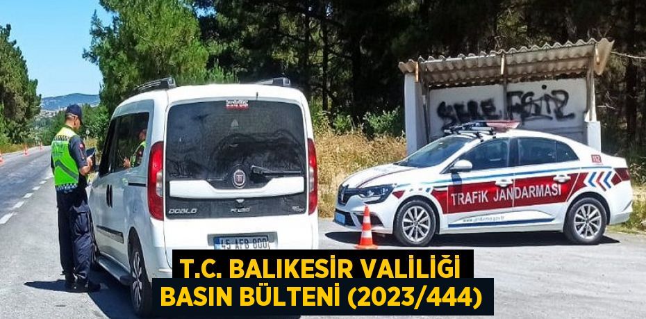 T.C. BALIKESİR VALİLİĞİ Basın Bülteni (2023/444)
