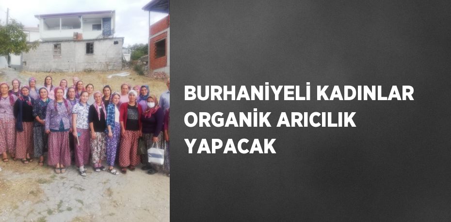 BURHANİYELİ KADINLAR ORGANİK ARICILIK YAPACAK