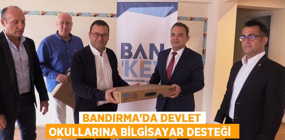 BANDIRMA’DA DEVLET OKULLARINA BİLGİSAYAR DESTEĞİ 