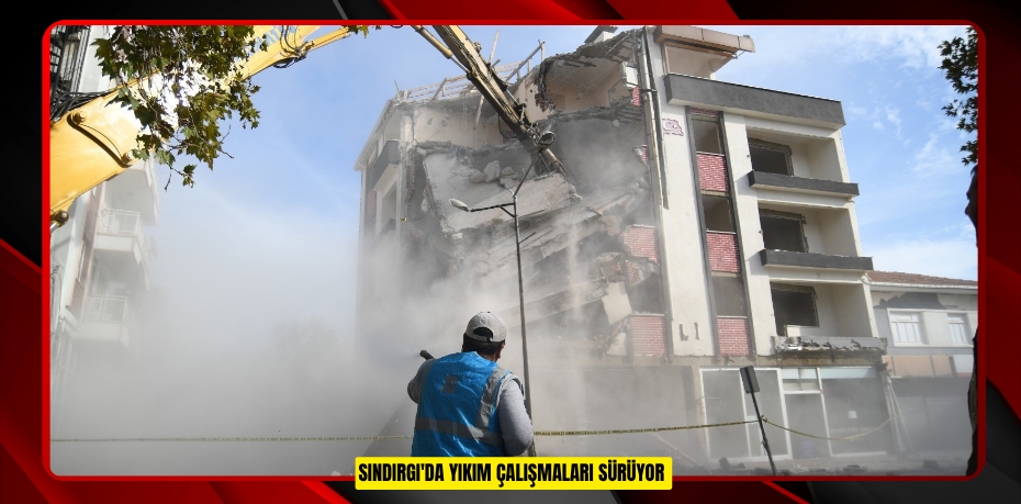 Sındırgı'da yıkım çalışmaları sürüyor  