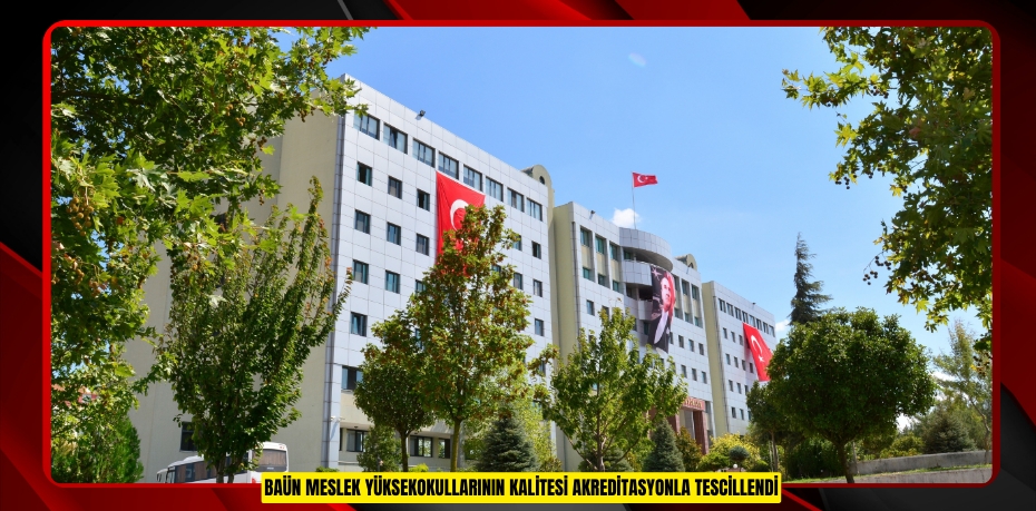 BAÜN MESLEK YÜKSEKOKULLARININ KALİTESİ AKREDİTASYONLA TESCİLLENDİ