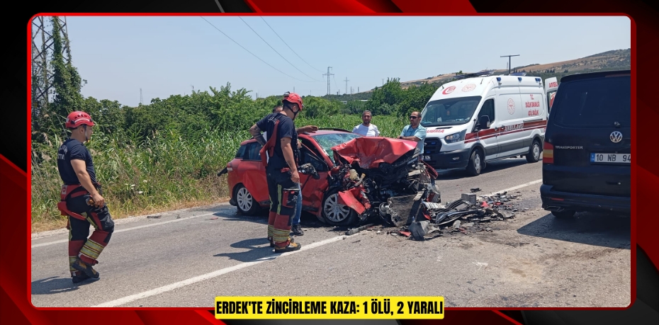 Erdek'te zincirleme kaza: 1 ölü, 2 yaralı  