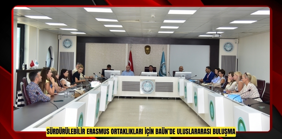 SÜRDÜRÜLEBİLİR ERASMUS ORTAKLIKLARI İÇİN BAÜN’DE ULUSLARARASI BULUŞMA