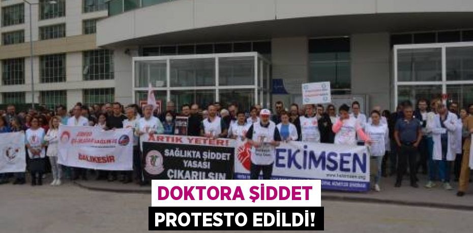 DOKTORA ŞİDDET PROTESTO EDİLDİ!