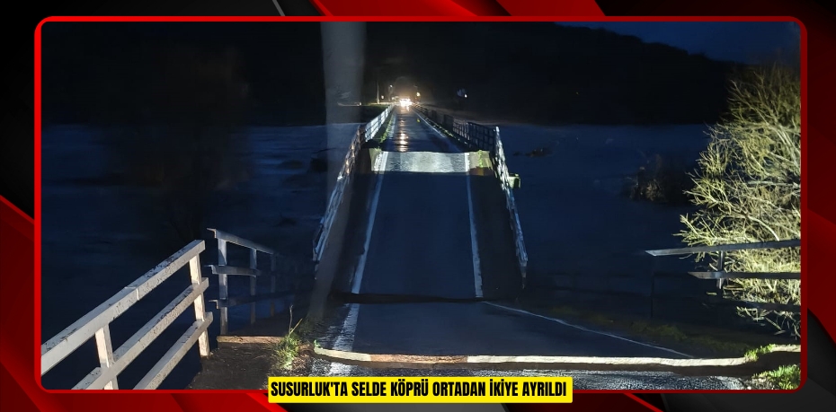 Susurluk'ta selde köprü ortadan ikiye ayrıldı 