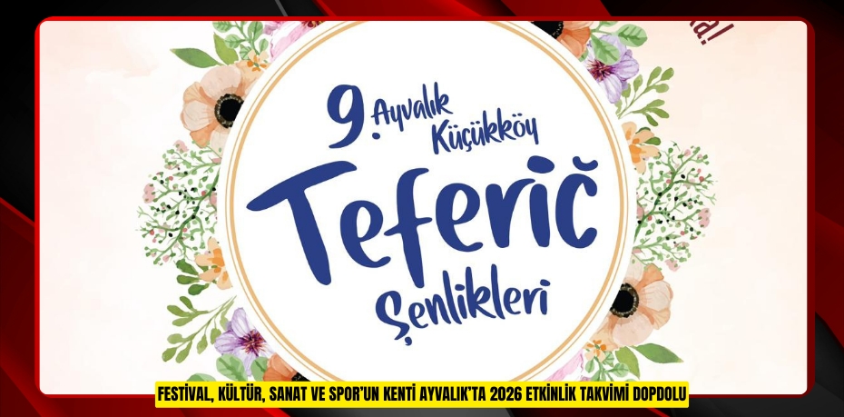 FESTİVAL, KÜLTÜR, SANAT VE SPOR’UN KENTİ AYVALIK’TA 2026 ETKİNLİK TAKVİMİ DOPDOLU