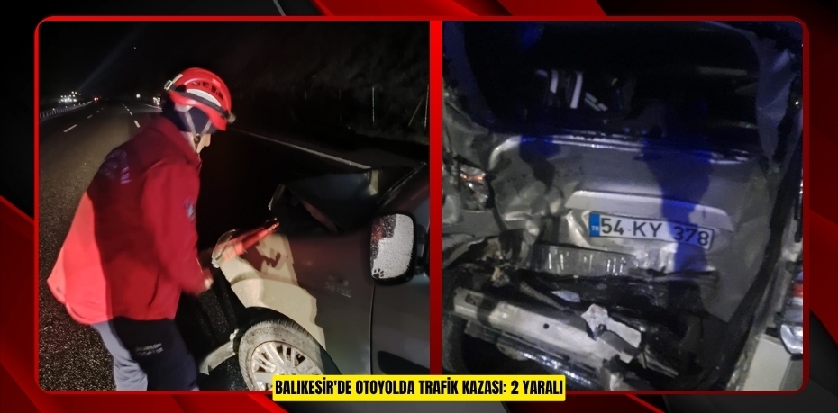 Balıkesir'de otoyolda trafik kazası: 2 yaralı