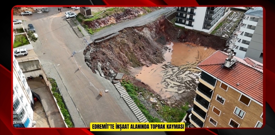 Edremit'te inşaat alanında toprak kayması