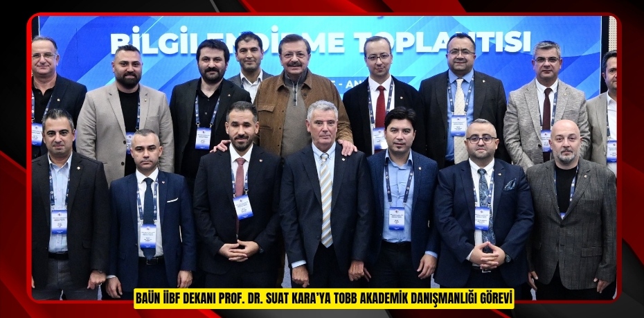BAÜN İİBF DEKANI PROF. DR. SUAT KARA’YA TOBB AKADEMİK DANIŞMANLIĞI GÖREVİ