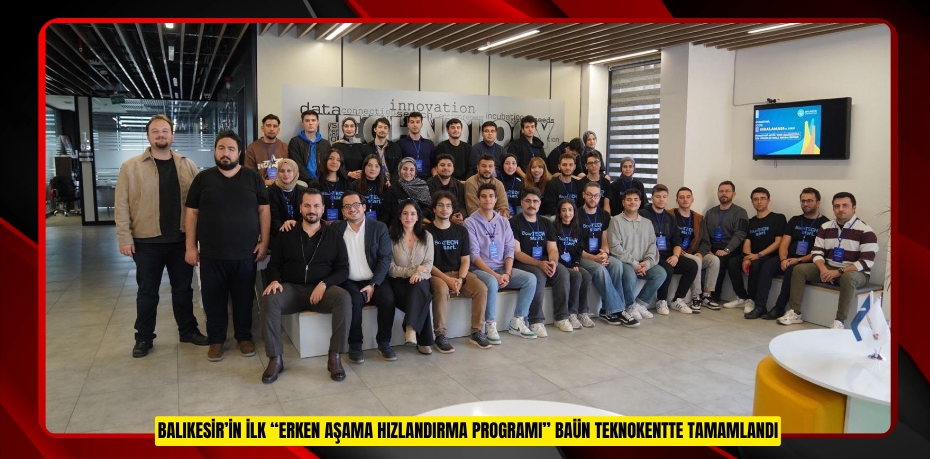 BALIKESİR’İN İLK “ERKEN AŞAMA HIZLANDIRMA PROGRAMI” BAÜN TEKNOKENTTE TAMAMLANDI