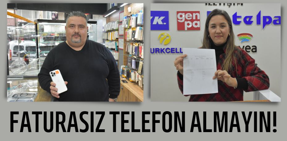 FATURASIZ TELEFON ALMAYIN!