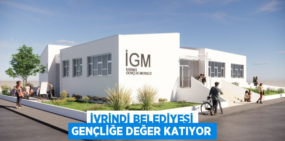 İvrindi Belediyesi Gençliğe Değer Katıyor