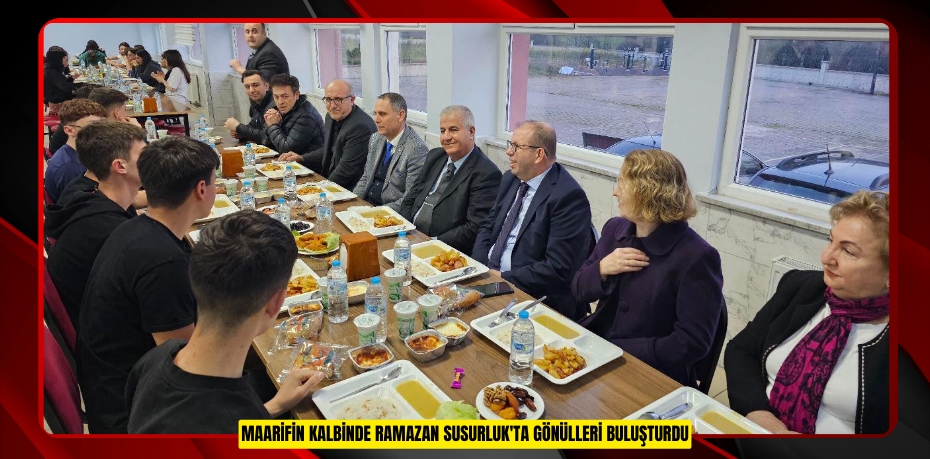 MAARİFİN KALBİNDE RAMAZAN SUSURLUK'TA GÖNÜLLERİ BULUŞTURDU