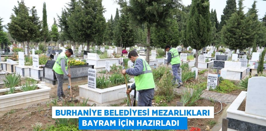 Burhaniye Belediyesi mezarlıkları bayram için hazırladı  