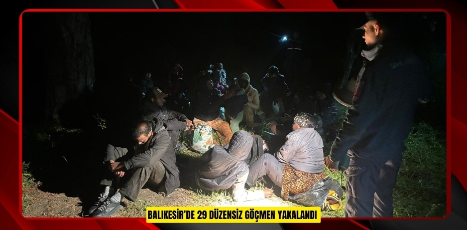 Balıkesir’de 29 düzensiz göçmen yakalandı  