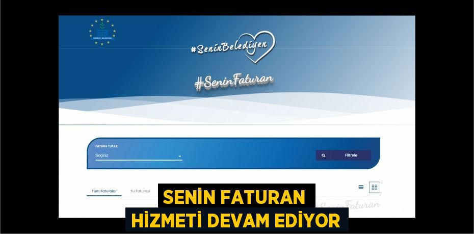 SENİN FATURAN HİZMETİ DEVAM EDİYOR