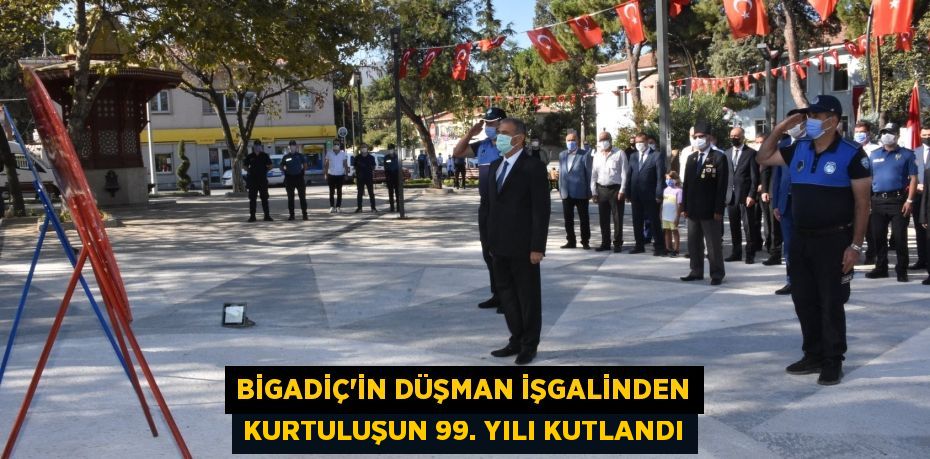 Bigadiç’in Düşman İşgalinden Kurtuluşun 99. Yılı Kutlandı