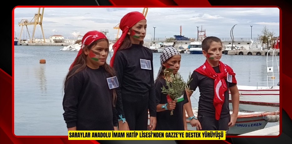 Saraylar Anadolu İmam Hatip Lisesi'nden Gazze'ye destek yürüyüşü
