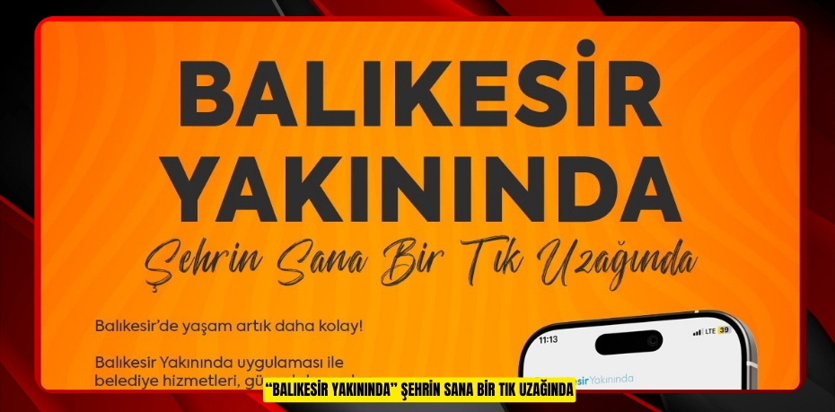 “BALIKESİR YAKININDA” ŞEHRİN SANA BİR TIK UZAĞINDA