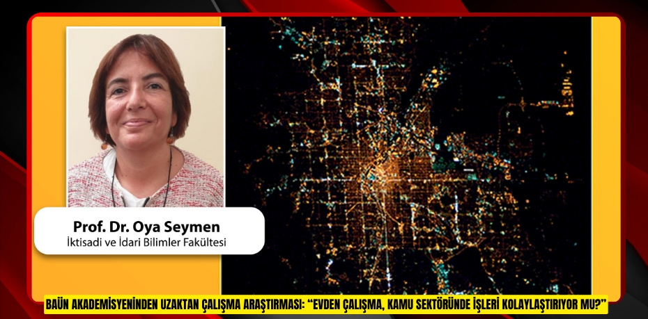 BAÜN Akademisyeninden Uzaktan Çalışma Araştırması: “Evden Çalışma, Kamu Sektöründe İşleri Kolaylaştırıyor mu?”