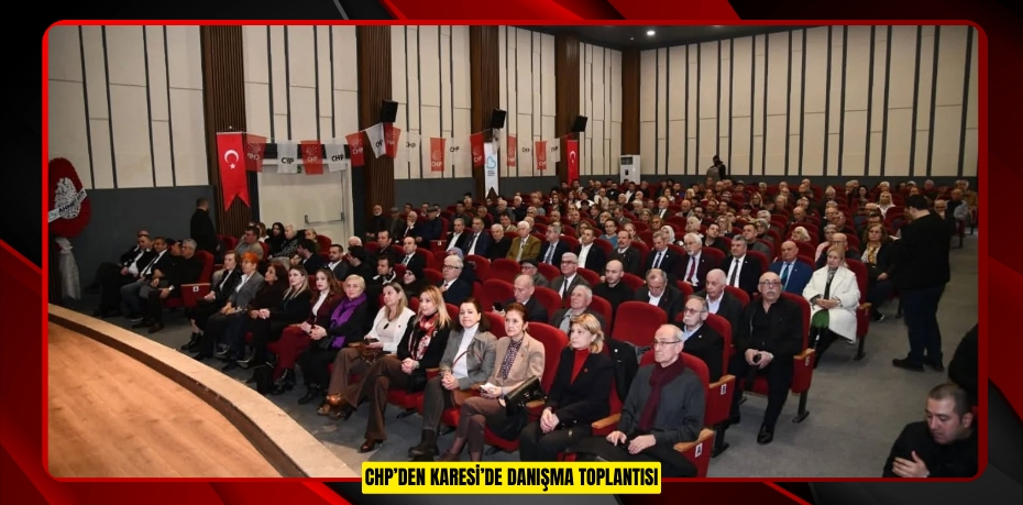 CHP’DEN KARESİ’DE DANIŞMA TOPLANTISI