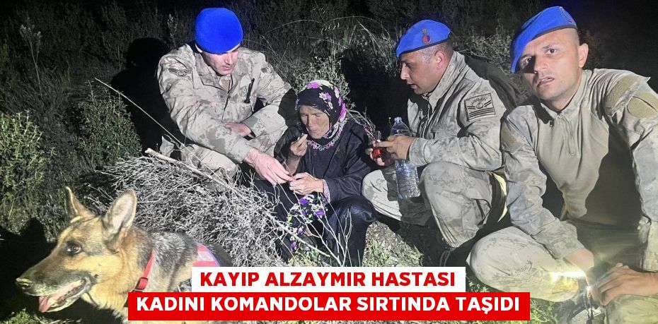 Kayıp alzaymır hastası kadını komandolar sırtında taşıdı