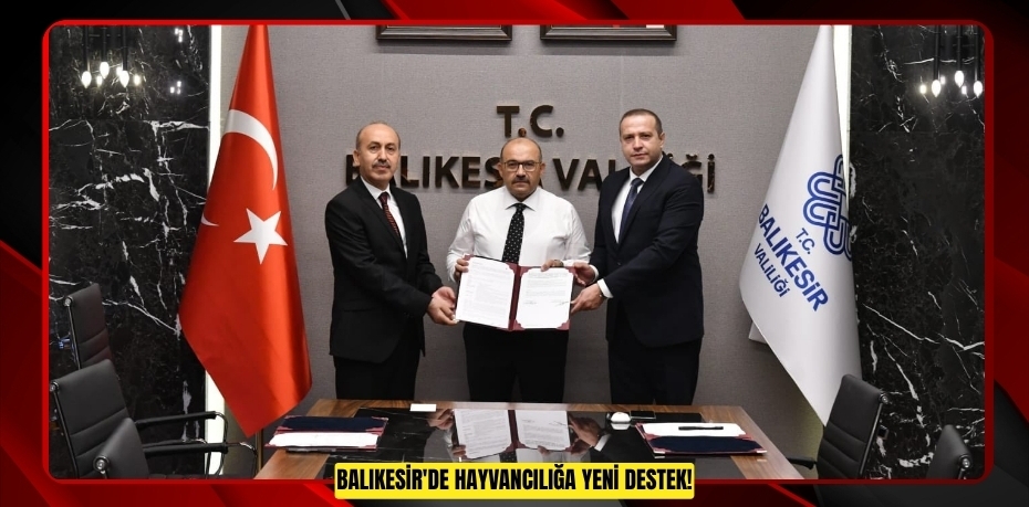 BALIKESİR'DE HAYVANCILIĞA YENİ DESTEK!