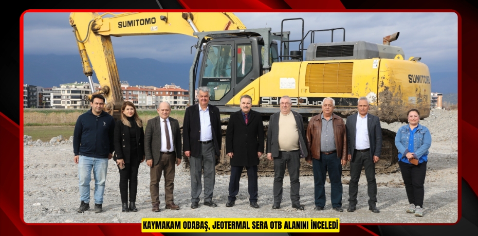 Kaymakam Odabaş, Jeotermal Sera OTB alanını inceledi