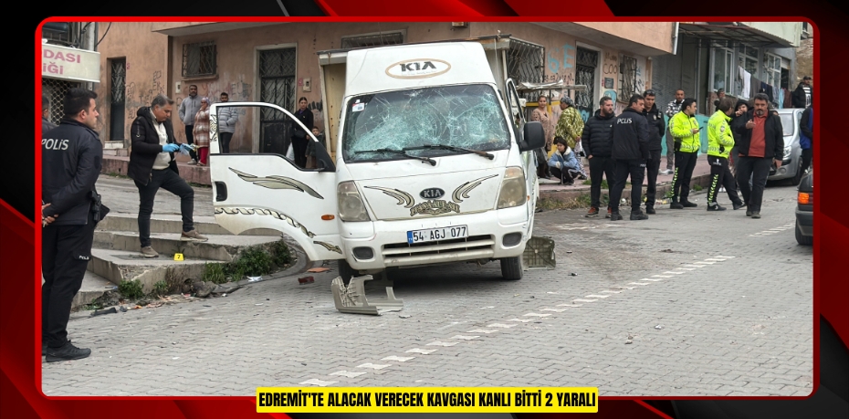 Edremit'te alacak verecek kavgası kanlı bitti: 2 yaralı  
