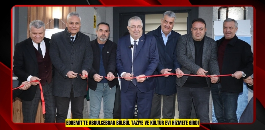 EDREMİT’TE ABDULCEBBAR BÜLBÜL TAZİYE VE KÜLTÜR EVİ HİZMETE GİRDİ