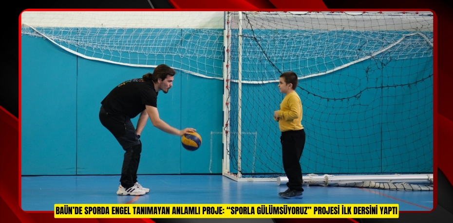 BAÜN’DE SPORDA ENGEL TANIMAYAN ANLAMLI PROJE: “SPORLA GÜLÜMSÜYORUZ” PROJESİ İLK DERSİNİ YAPTI