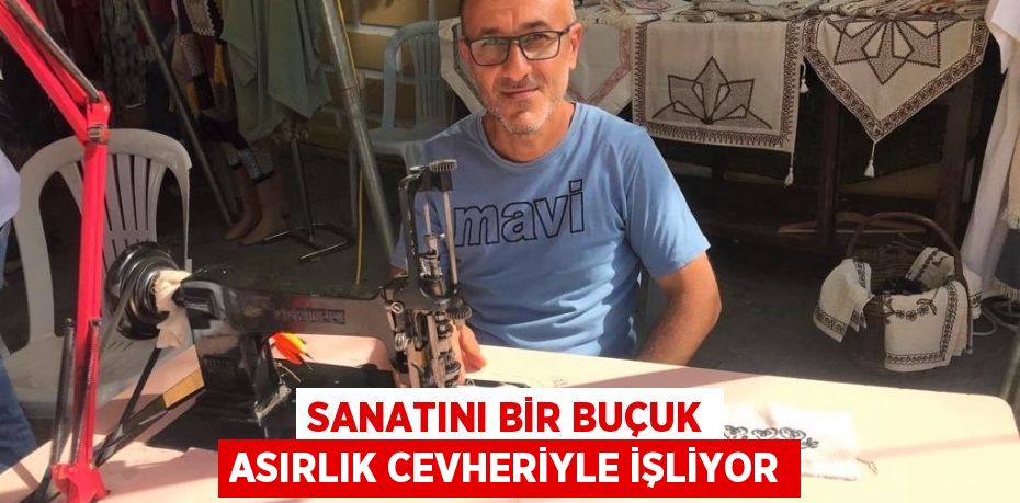 Sanatını bir buçuk asırlık cevheriyle işliyor