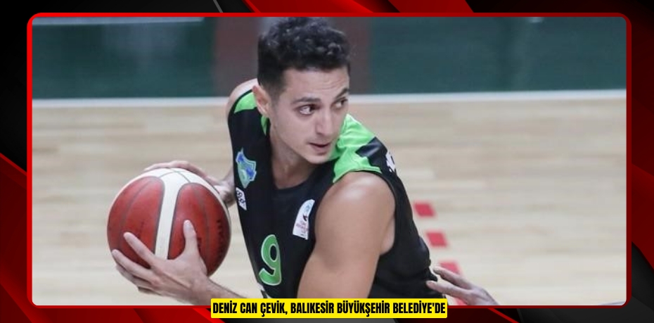 Deniz Can Çevik, Balıkesir Büyükşehir Belediye'de  
