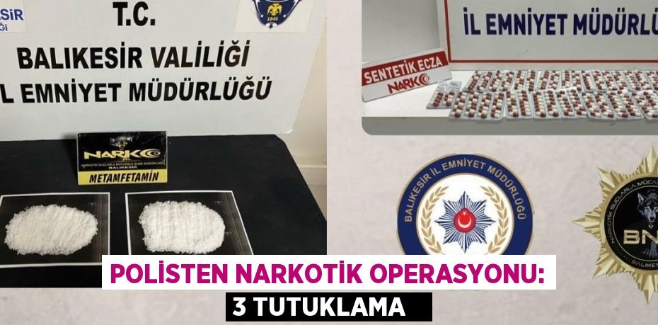 Polisten narkotik operasyonu: 3 tutuklama  