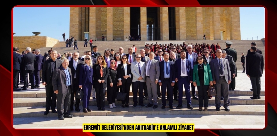EDREMİT BELEDİYESİ’NDEN ANITKABİR’E ANLAMLI ZİYARET