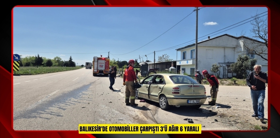 Balıkesir'de otomobiller çarpıştı: 3'ü ağır 6 yaralı  