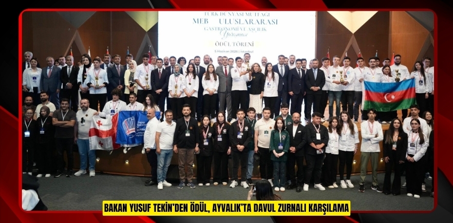 Bakan Yusuf Tekin’den ödül, Ayvalık’ta davul zurnalı karşılama