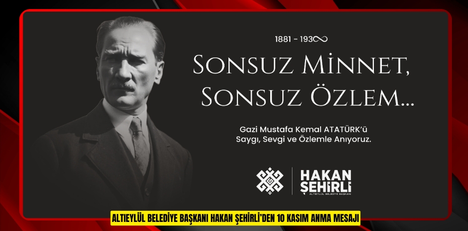 ALTIEYLÜL BELEDİYE BAŞKANI HAKAN ŞEHİRLİ’DEN 10 KASIM ANMA MESAJI
