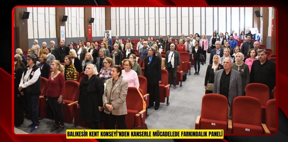 BALIKESİR KENT KONSEYİ’NDEN KANSERLE MÜCADELEDE FARKINDALIK PANELİ