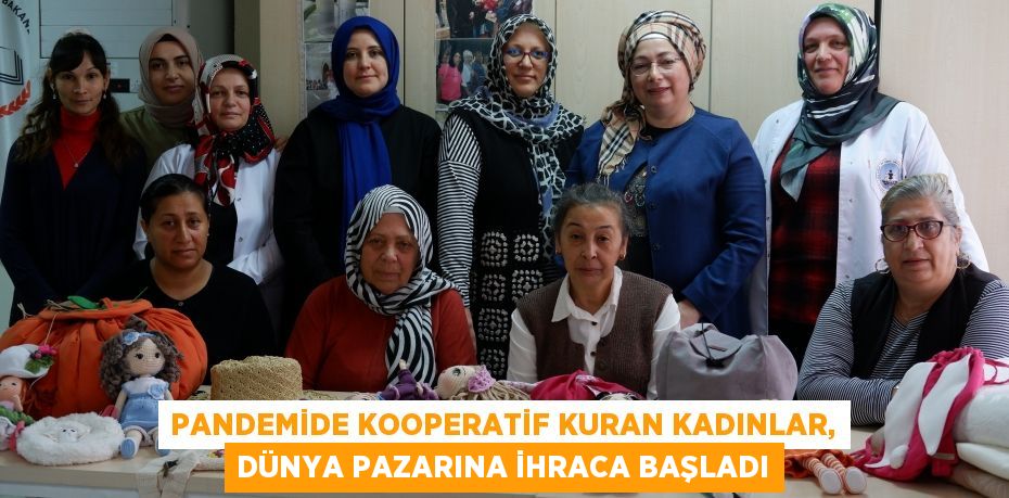 Pandemide kooperatif kuran kadınlar, dünya pazarına ihraca başladı